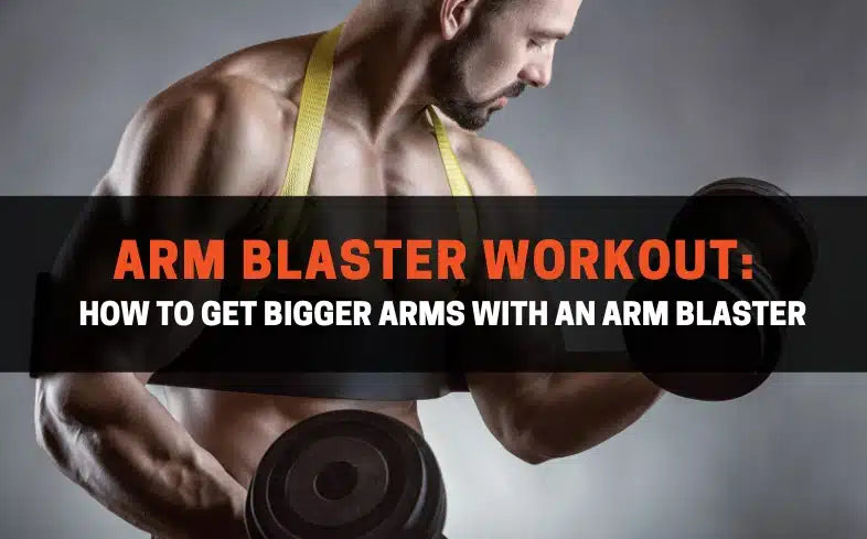 Arm Blaster Workout: How To Get Bigger Arms